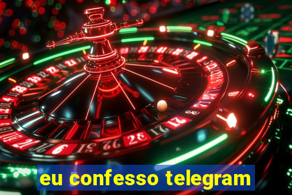 eu confesso telegram